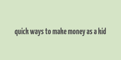 quick ways to make money as a kid