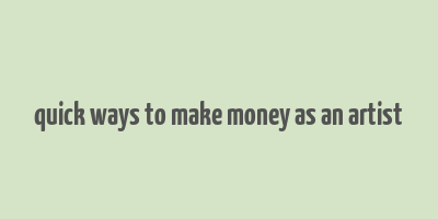 quick ways to make money as an artist