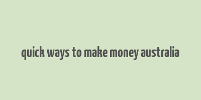 quick ways to make money australia