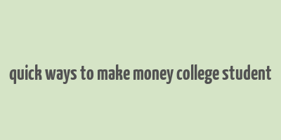 quick ways to make money college student