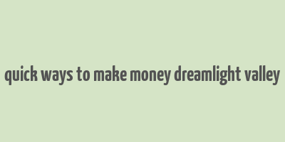 quick ways to make money dreamlight valley