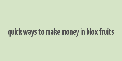 quick ways to make money in blox fruits