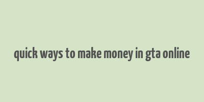 quick ways to make money in gta online