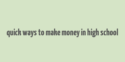 quick ways to make money in high school