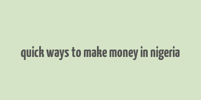 quick ways to make money in nigeria