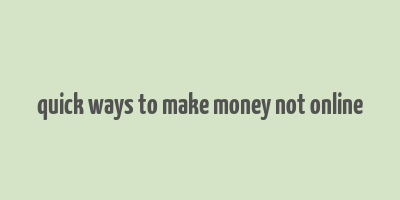 quick ways to make money not online