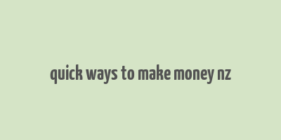 quick ways to make money nz