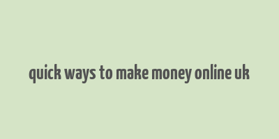 quick ways to make money online uk