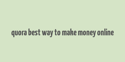 quora best way to make money online