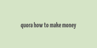 quora how to make money