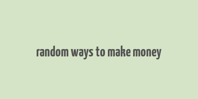 random ways to make money