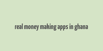 real money making apps in ghana