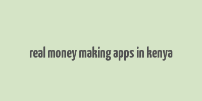 real money making apps in kenya