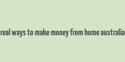 real ways to make money from home australia