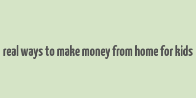 real ways to make money from home for kids