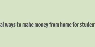 real ways to make money from home for students