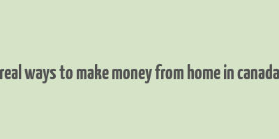 real ways to make money from home in canada