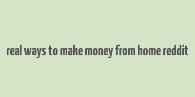 real ways to make money from home reddit