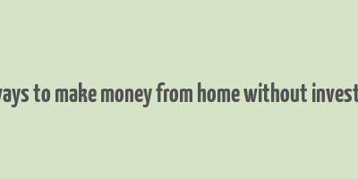 real ways to make money from home without investment