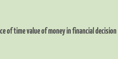 relevance of time value of money in financial decision making