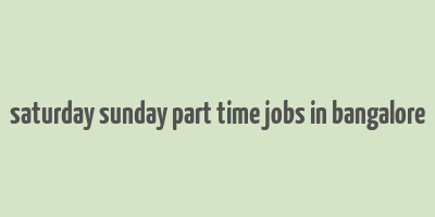 saturday sunday part time jobs in bangalore