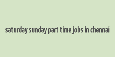 saturday sunday part time jobs in chennai