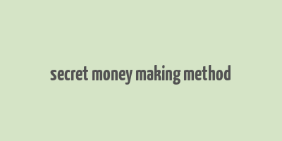 secret money making method