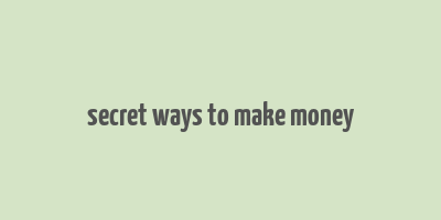 secret ways to make money