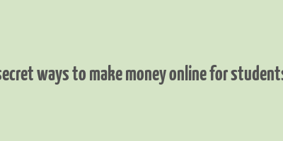 secret ways to make money online for students