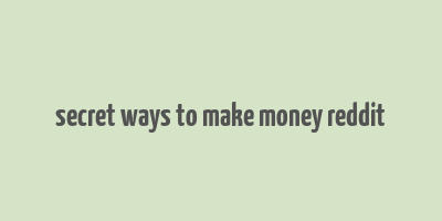 secret ways to make money reddit