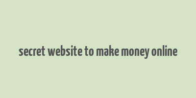 secret website to make money online