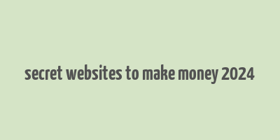 secret websites to make money 2024