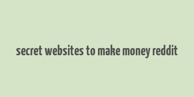 secret websites to make money reddit