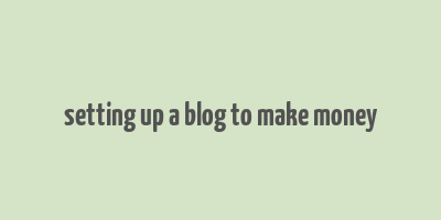 setting up a blog to make money