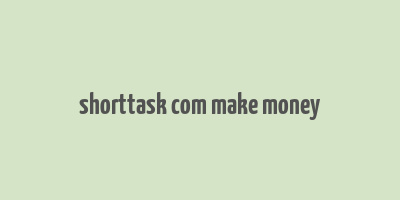 shorttask com make money