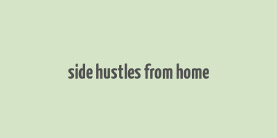 side hustles from home