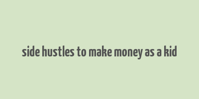 side hustles to make money as a kid