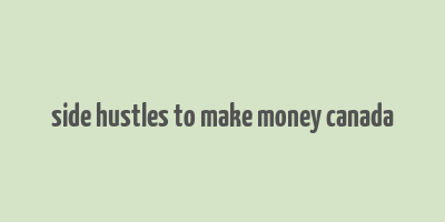 side hustles to make money canada