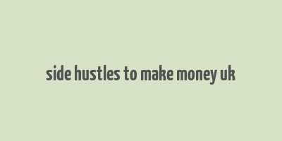 side hustles to make money uk