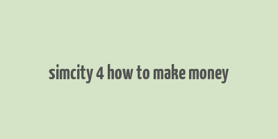 simcity 4 how to make money