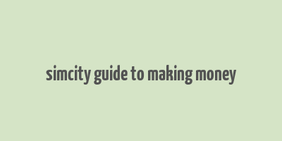 simcity guide to making money