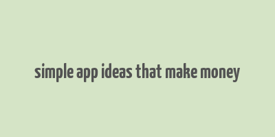 simple app ideas that make money