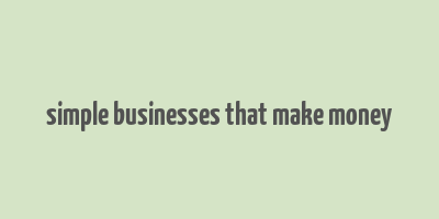 simple businesses that make money