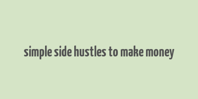 simple side hustles to make money