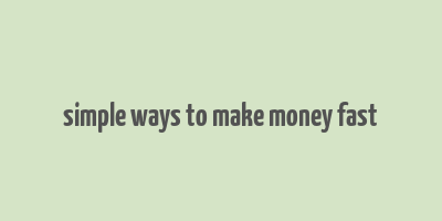 simple ways to make money fast