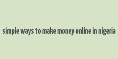 simple ways to make money online in nigeria