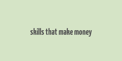 skills that make money