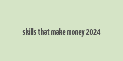 skills that make money 2024