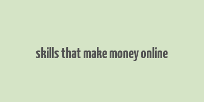 skills that make money online