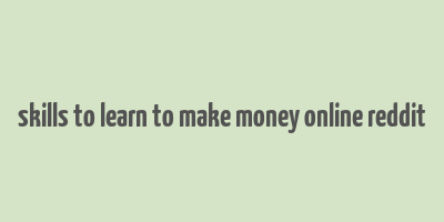 skills to learn to make money online reddit